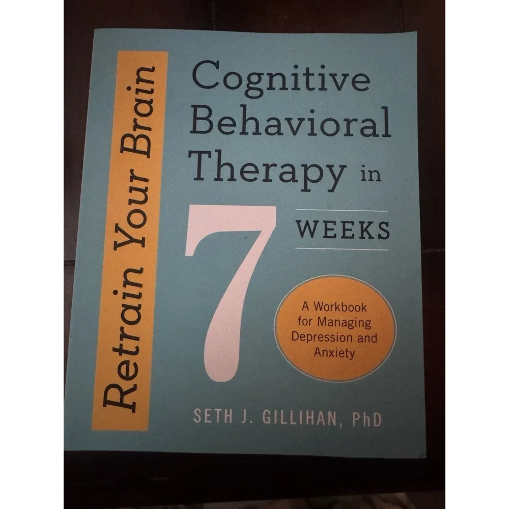 Seth J. Gillihan Retrain Your Brain CBT in 7 Weeks Workbook PB 2016